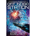 Off Indigo Station: Totally gripping military science fiction full of battle and adventure