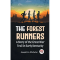 The Forest Runners A Story Of The Great War Trail In Early Kentucky