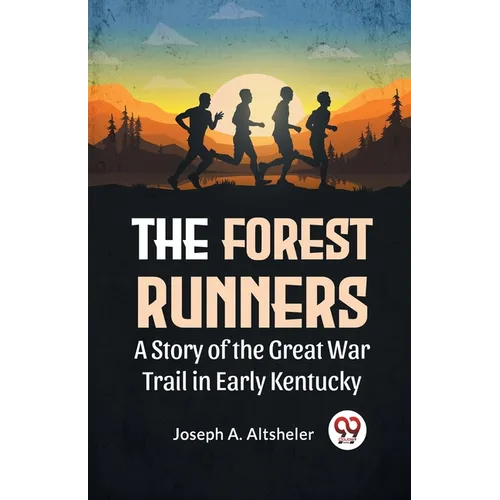 The Forest Runners A Story Of The Great War Trail In Early Kentucky