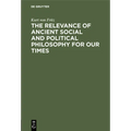 The Relevance of Ancient Social and Political Philosophy for our Times