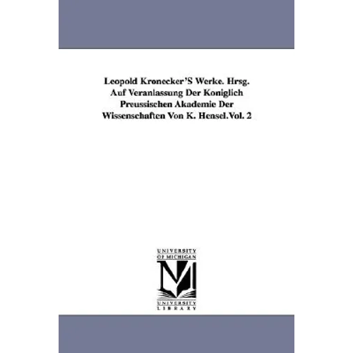 Leopold Kronecker's Werke. Hrsg. Auf Veranlassung Der Koniglich Preussischen Akademie Der Wissenschaften Von K. Hensel.Vol. 2