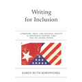 Writing for Inclusion: Literature, Race, and National Identity in Nineteenth-Century Cuba and the United States