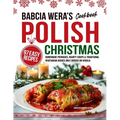 Babcia Wera's Polish Christmas Cookbook: 97 Easy Recipes, Homemade Pierogies, Hearty Soups & Traditional Vegetarian Dishes Only Served on Wigilia