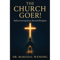 The Church Goer!: Rediscovering Jesus Beyond Religion