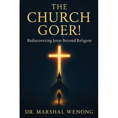 The Church Goer!: Rediscovering Jesus Beyond Religion