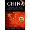 China: History of China - History of an Empire: A Historical Overview of China & East Asia. Including: Ancient China, Communism & Capitalism