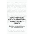 How to Build a High-Performing Single-Family Office: Guidelines for Family Members and Senior Executives
