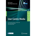 User Centric Media: First International Conference, Ucmedia 2009, Venice, Italy, December 9-11, 2009, Revised Selected Papers