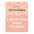 Unlock Your Inner Designer: How to start designing