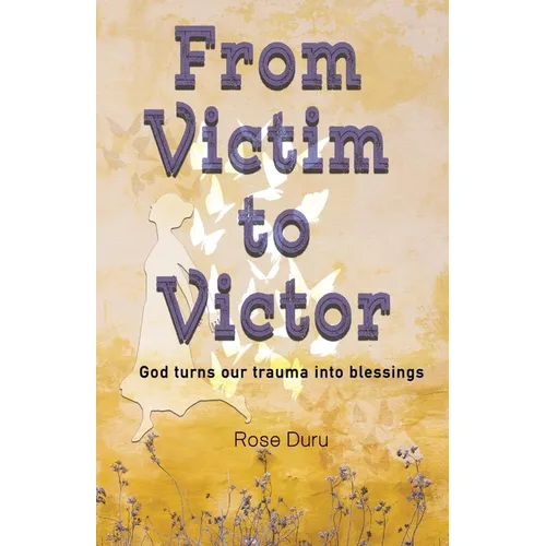 From Victim to Victor: God Turns our Trauma into Blessings