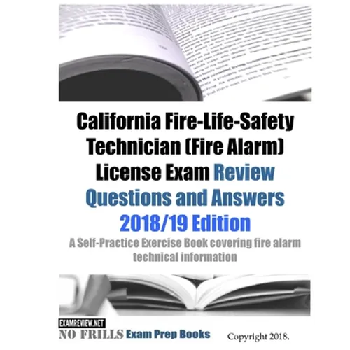 California Fire-Life-Safety Technician (Fire Alarm) License Exam Review Questions and Answers: A Self-Practice Exercise Book covering fire alarm techn