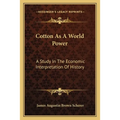 Cotton As A World Power: A Study In The Economic Interpretation Of History