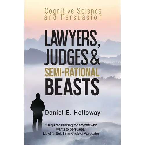 Lawyers, Judges & Semi-Rational Beasts: Cognitive Science and Persuasion