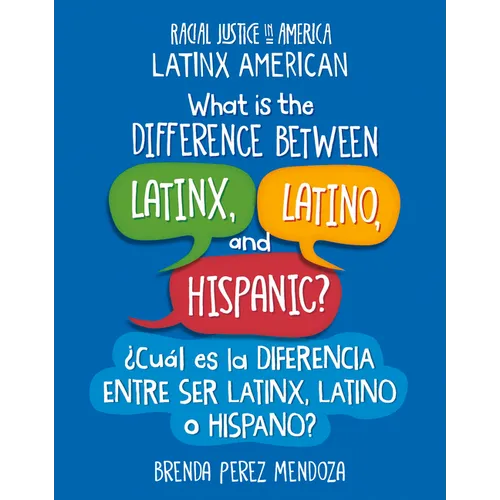 What Is the Difference Between Latinx, Latino, and Hispanic? / ¿Cuál Es La Diferencia Entre Ser Latinx, Latino O Hispano?