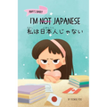 I'm Not Japanese (私は日本人じゃない): A Story About Identity, Language Learning, and Building C