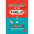 ¿Conoces a tu pareja?: 160 preguntas para averiguarlo. Un regalo para parejas original y divertido. Libro de preguntas para parejas