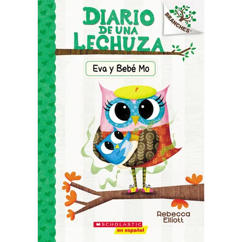 Diario de Una Lechuza #10: Eva Y Bebé Mo (Owl Diaries #10: Eva and Baby Mo): Volume 10