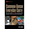 Common-Sense Everyday Carry: An Intelligent, 3-Layer Approach to Making Your Life Safer and Easier
