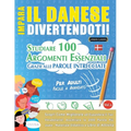 Impara Il Danese Divertendoti! - Per Adulti: Facile a Avanzato - Studiare 100 Argomenti Essenziali Grazie Alle Parole Intrecciate - Vol.1