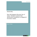 How Did Singapore Become One of Today´s Richest Countries? The Meritocratic Foundations of Singapore's Economic Culture