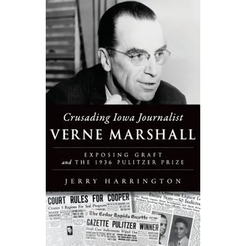 Crusading Iowa Journalist Verne Marshall: Exposing Graft and the 1936 Pulitzer Prize