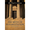 The Myth of Rehabilitation (Second Printing)