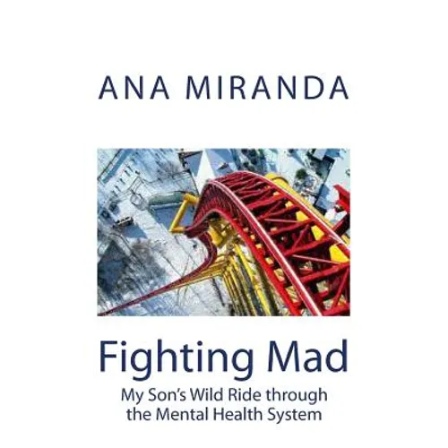 Fighting Mad: My Son's Wild Ride through the Mental Health System