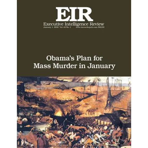 Obama's Plan For Mass Murder In January: Executive Intelligence Review; Volume 43, Issue 1