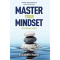 Master Your Mindset the Master's Way: Conquer Limiting Beliefs and Pursue Your Purpose