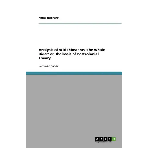 Analysis of Witi Ihimaeras 'The Whale Rider' on the basis of Postcolonial Theory