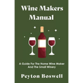 Wine Makers Manual - A Guide for the Home Wine Maker and The Small Winery