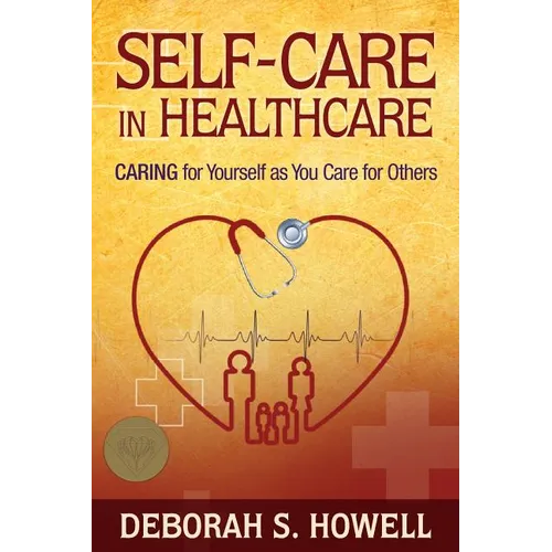 Self-Care in HealthCare: Caring for Yourself as You Care for Others