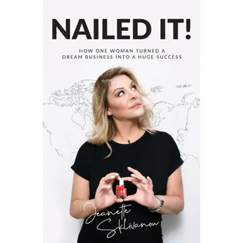 Nailed It!: How One Woman Turned a Dream Business Into a Huge Success