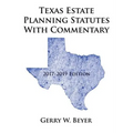 Texas Estate Planning Statutes with Commentary: 2017-2019 Edition