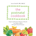 The Postnatal Cookbook: Simple and Nutritious Recipes to Nourish Your Body and Spirit During the Fourth Trimester