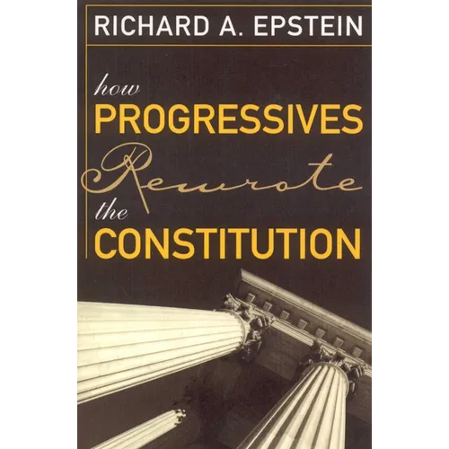 How Progressives Rewrote the Constitution - Paperback