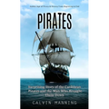 Pirates: Golden Age of Piracy & History From Beginning to End (Surprising Story of the Caribbean Pirates and the Man Who Brought Them Down)