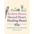 Broken Heart, Shared Heart, Healing Heart: Navigating the Loss of Your Pet