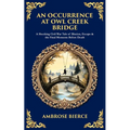 An Occurrence at Owl Creek Bridge: A Shocking Civil War Tale of Illusion, Escape & the Final Moments Before Death