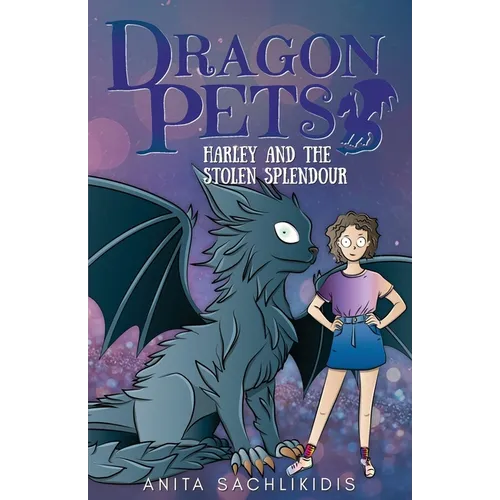 Harley and the Stolen Splendour (Dragon Pets #3): Magical Fantasy Adventure Series for Children Aged 6 - 10