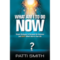 What Am I to Do Now?: Simple Strategies to Navigate the Unknown and Ignite What's Next in Your Life