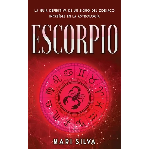 Escorpio: La guía definitiva de un signo del zodiaco increíble en la astrología