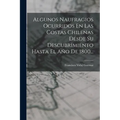 Algunos Naufragios Ocurridos En Las Costas Chilenas Desde Su Descubrimiento Hasta El Año De 1800...