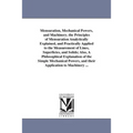 Mensuration, Mechanical Powers, and Machinery. the Principles of Mensuration Analytically Explained, and Practically Applied to the Measurement of Lin