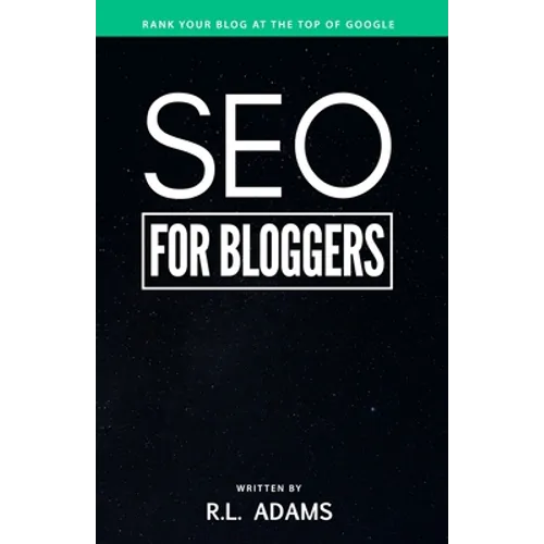 SEO for Bloggers: Learn How to Rank your Blog Posts at the Top of Google's Search Results
