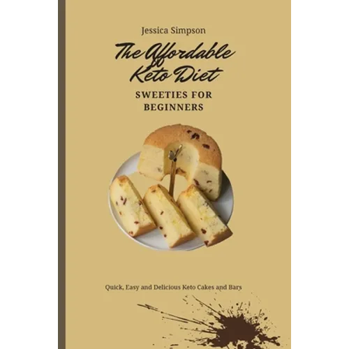 The Affordable Keto Diet Sweeties for Beginners: Quick, Easy and Delicious Keto Cakes and Bars