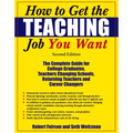 How to Get the Teaching Job You Want: The Complete Guide for College Graduates, Teachers Changing Schools, Returning Teachers and Career Changers