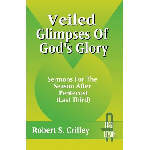 Veiled Glimpses of God's Glory: Sermons for the Season After Pentecost (Last Third): First Lesson: Cycle a