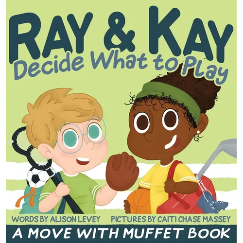 Ray & Kay Decide What to Play: A Move With Muffet Book
