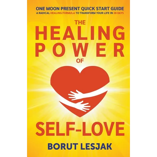 One Moon Present Quick Start Guide: A Radical Healing Formula to Transform Your Life in 28 Days - The Healing Power of Self-Love